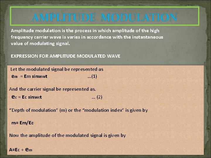 AMPLITUDE MODULATION Amplitude modulation is the process in which amplitude of the high frequency