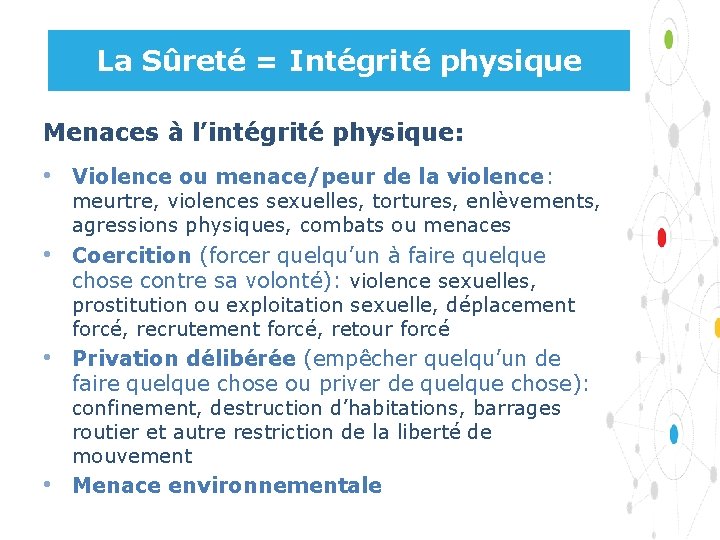 La Sûreté = Intégrité physique Menaces à l’intégrité physique: • Violence ou menace/peur de