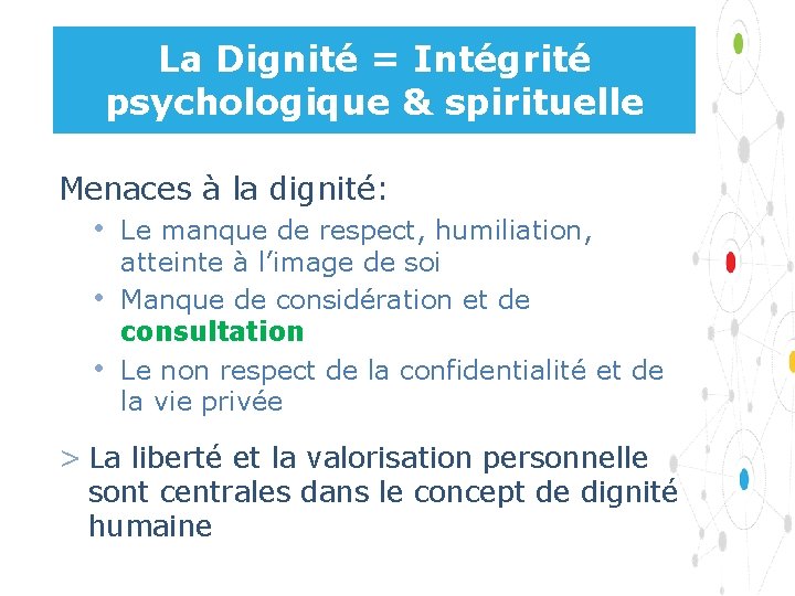 La Dignité = Intégrité psychologique & spirituelle Menaces à la dignité: • Le manque