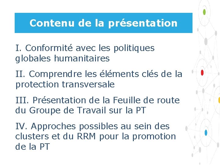 Contenu de la présentation I. Conformité avec les politiques globales humanitaires II. Comprendre les