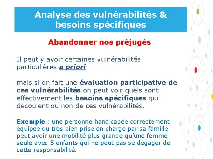 Analyse des vulnérabilités & besoins spécifiques Abandonner nos préjugés Il peut y avoir certaines