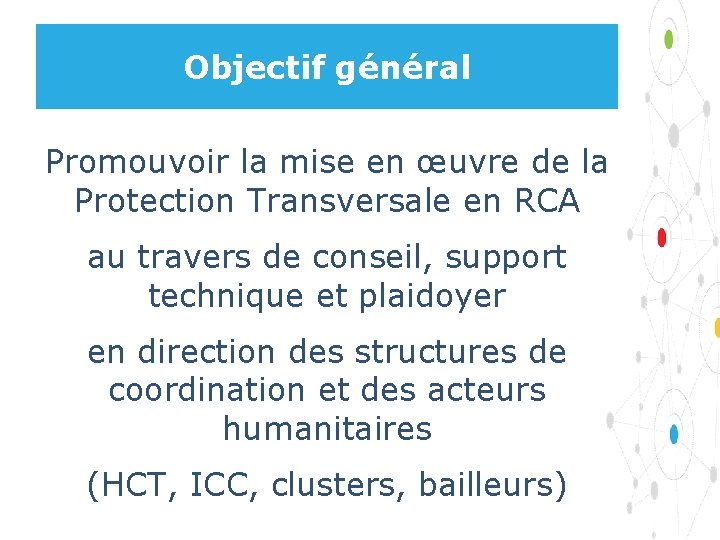 Objectif général Promouvoir la mise en œuvre de la Protection Transversale en RCA au