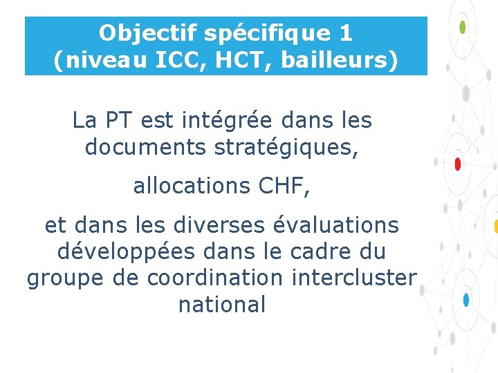 Objectif spécifique 1 (niveau ICC, HCT, bailleurs) La PT est intégrée dans les documents
