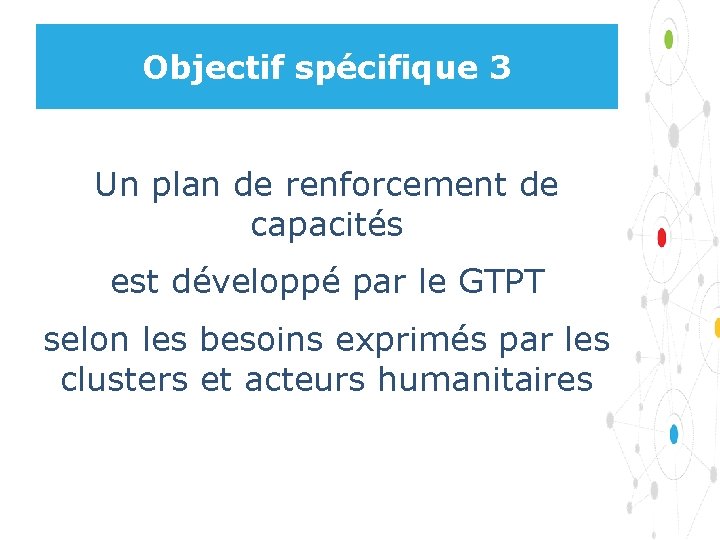 Objectif spécifique 3 Un plan de renforcement de capacités est développé par le GTPT