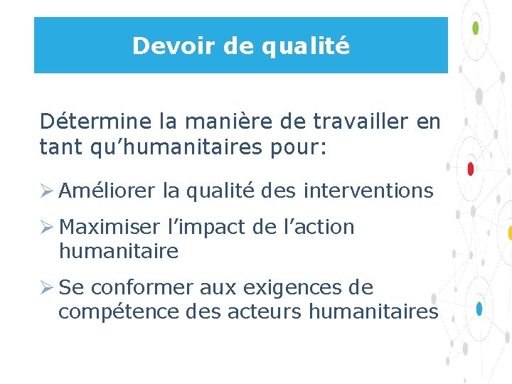 Devoir de qualité Détermine la manière de travailler en tant qu’humanitaires pour: Ø Améliorer