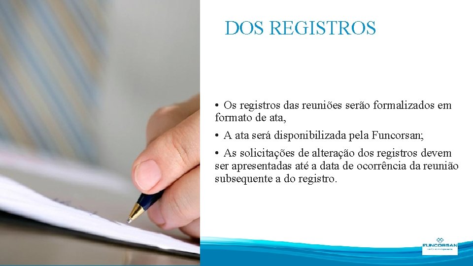 DOS REGISTROS • Os registros das reuniões serão formalizados em formato de ata, •