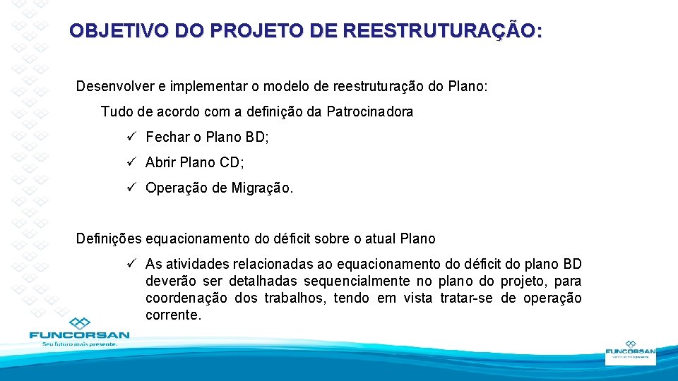 OBJETIVO DO PROJETO DE REESTRUTURAÇÃO: Desenvolver e implementar o modelo de reestruturação do Plano: