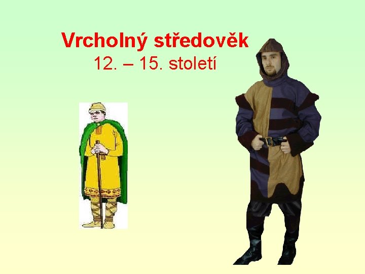 Vrcholný středověk 12. – 15. století 