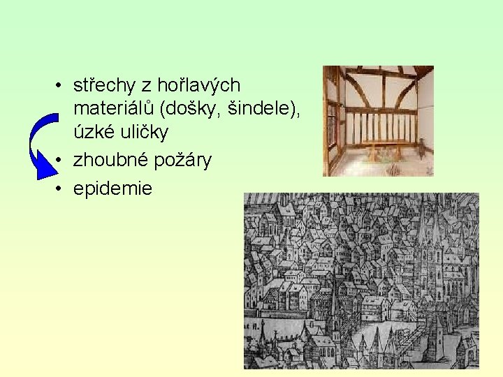  • střechy z hořlavých materiálů (došky, šindele), úzké uličky • zhoubné požáry •