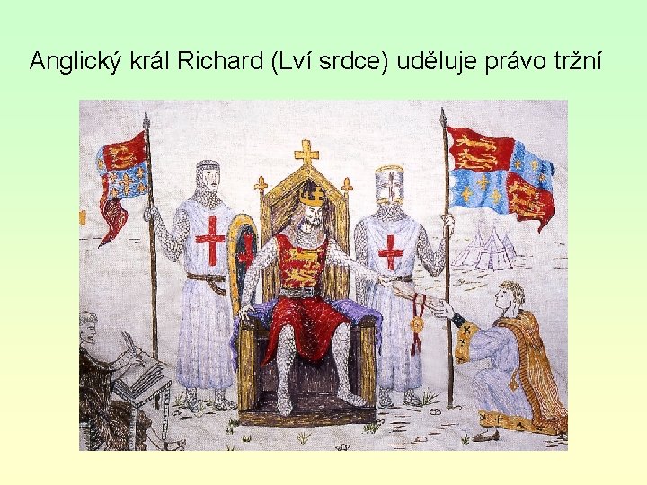 Anglický král Richard (Lví srdce) uděluje právo tržní 