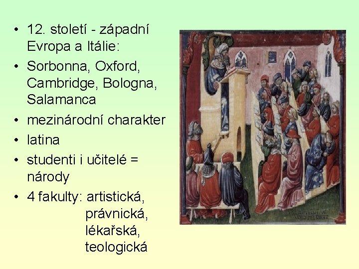  • 12. století - západní Evropa a Itálie: • Sorbonna, Oxford, Cambridge, Bologna,