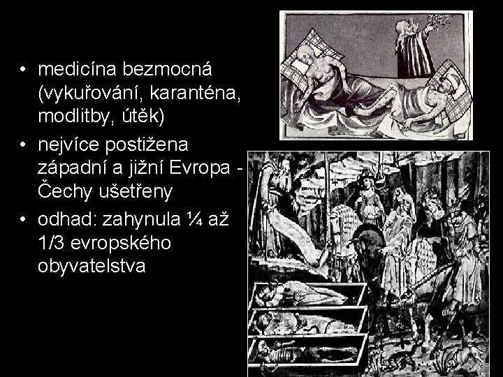  • medicína bezmocná (vykuřování, karanténa, modlitby, útěk) • nejvíce postižena západní a jižní