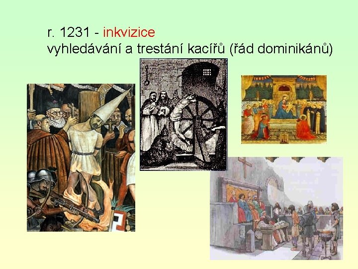 r. 1231 - inkvizice vyhledávání a trestání kacířů (řád dominikánů) 