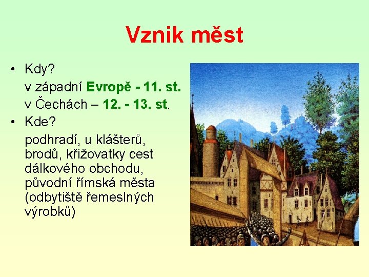 Vznik měst • Kdy? v západní Evropě - 11. st. v Čechách – 12.