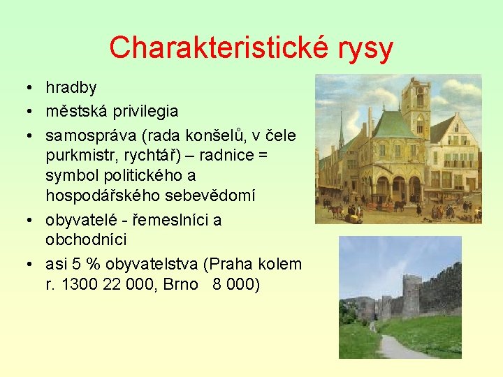 Charakteristické rysy • hradby • městská privilegia • samospráva (rada konšelů, v čele purkmistr,