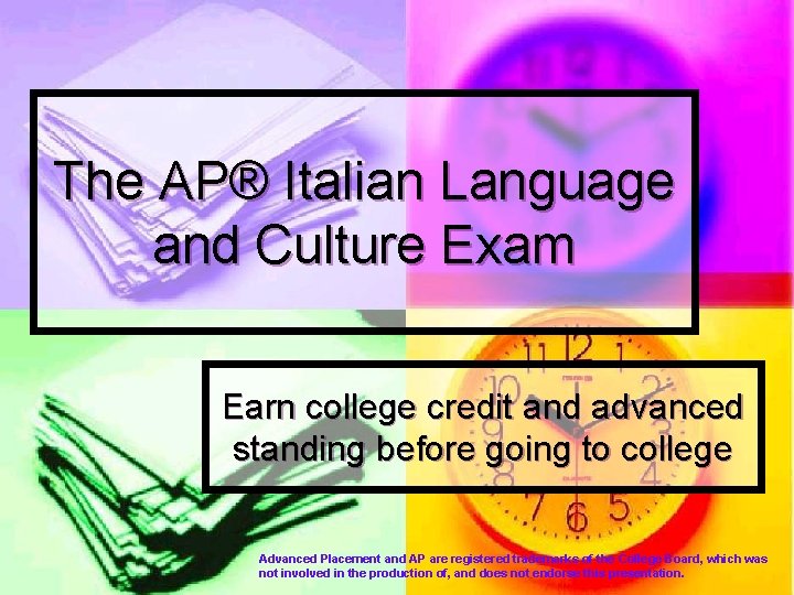 The AP® Italian Language and Culture Exam Earn college credit and advanced standing before The AP® Italian Language and Culture Exam Earn college credit and advanced standing before