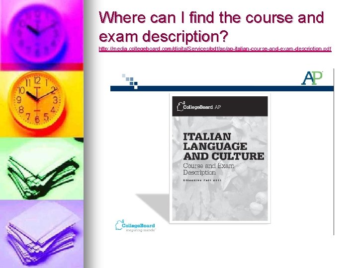 Where can I find the course and exam description? http: //media. collegeboard. com/digital. Services/pdf/ap/ap-italian-course-and-exam-description. Where can I find the course and exam description? http: //media. collegeboard. com/digital. Services/pdf/ap/ap-italian-course-and-exam-description.