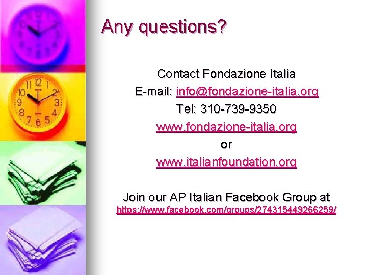 Any questions? Contact Fondazione Italia E-mail: info@fondazione-italia. org Tel: 310 -739 -9350 www. fondazione-italia. Any questions? Contact Fondazione Italia E-mail: info@fondazione-italia. org Tel: 310 -739 -9350 www. fondazione-italia.