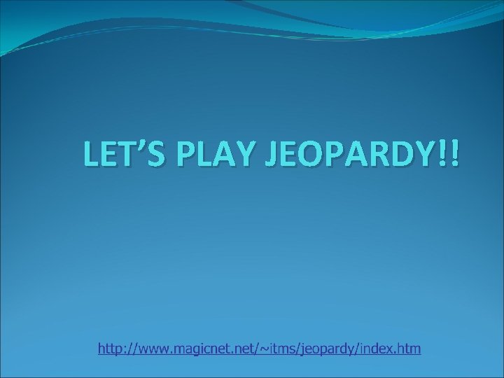 LET’S PLAY JEOPARDY!! 