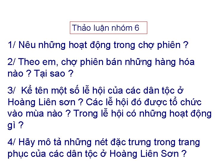 Thảo luận nhóm 6 1/ Nêu những hoạt động trong chợ phiên ? 2/ Thảo luận nhóm 6 1/ Nêu những hoạt động trong chợ phiên ? 2/