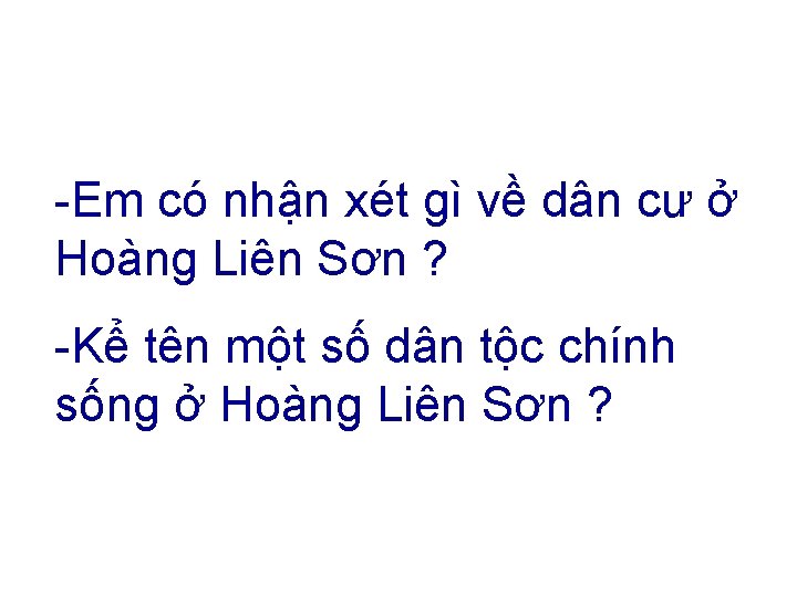 -Em có nhận xét gì về dân cư ở Hoàng Liên Sơn ? -Kể -Em có nhận xét gì về dân cư ở Hoàng Liên Sơn ? -Kể
