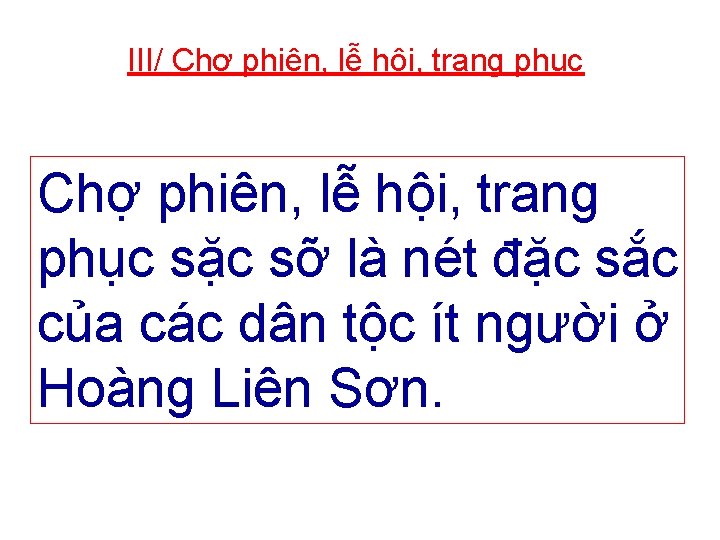 III/ Chợ phiên, lễ hội, trang phục sặc sỡ là nét đặc sắc của III/ Chợ phiên, lễ hội, trang phục sặc sỡ là nét đặc sắc của
