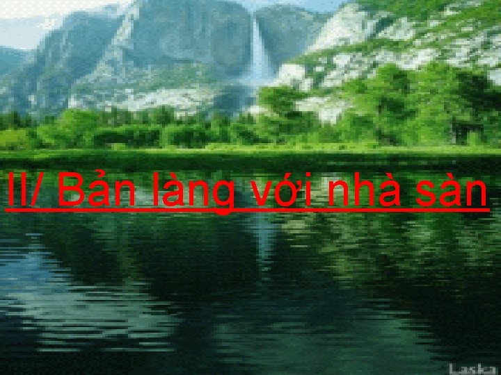 II/ Bản làng với nhà sàn II/ Bản làng với nhà sàn
