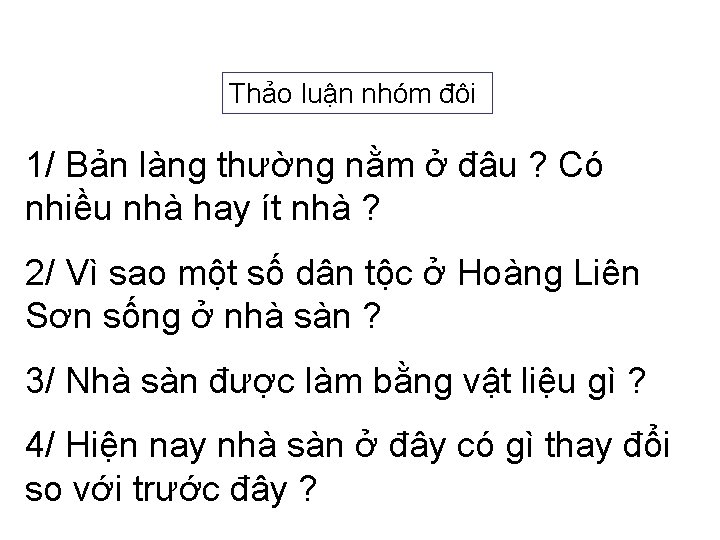 Thảo luận nhóm đôi 1/ Bản làng thường nằm ở đâu ? Có nhiều Thảo luận nhóm đôi 1/ Bản làng thường nằm ở đâu ? Có nhiều