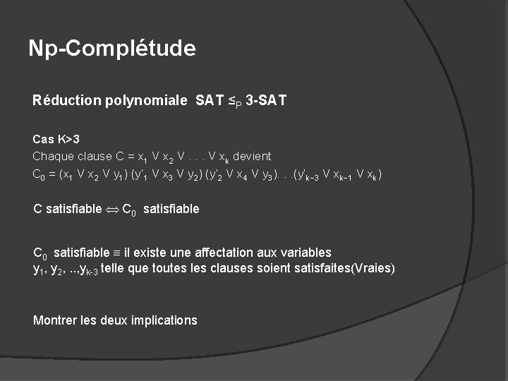 Np-Complétude Réduction polynomiale SAT ≤P 3 -SAT Cas K>3 Chaque clause C = x