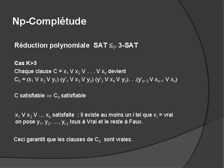 Np-Complétude Réduction polynomiale SAT ≤P 3 -SAT Cas K>3 Chaque clause C = x