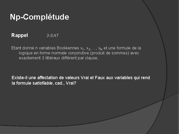 Np-Complétude Rappel 3 -SAT Etant donné n variables Booléennes x 1, x 2, .