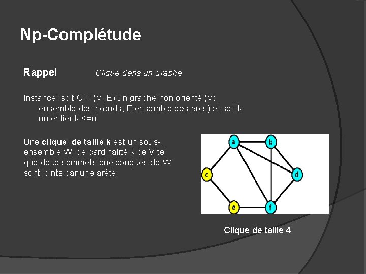 Np-Complétude Rappel Clique dans un graphe Instance: soit G = (V, E) un graphe