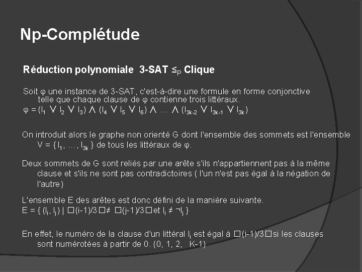 Np-Complétude Réduction polynomiale 3 -SAT ≤P Clique Soit φ une instance de 3 -SAT,