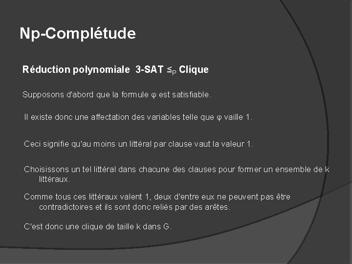 Np-Complétude Réduction polynomiale 3 -SAT ≤P Clique Supposons d'abord que la formule φ est