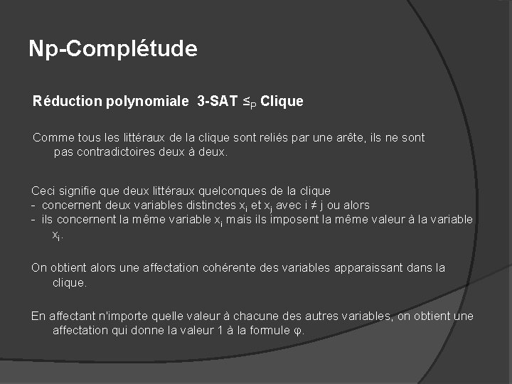 Np-Complétude Réduction polynomiale 3 -SAT ≤P Clique Comme tous les littéraux de la clique