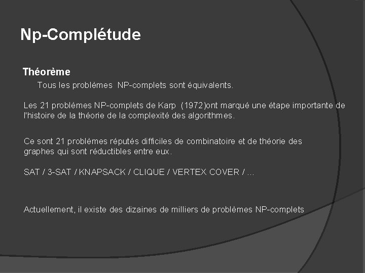 Np-Complétude Théorème Tous les problèmes NP-complets sont équivalents. Les 21 problèmes NP-complets de Karp