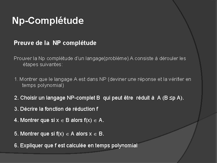 Np-Complétude Preuve de la NP complétude Prouver la Np complétude d’un langage(problème) A consiste