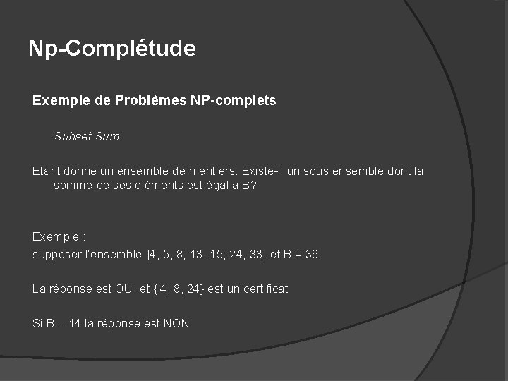 Np-Complétude Exemple de Problèmes NP-complets Subset Sum. Etant donne un ensemble de n entiers.