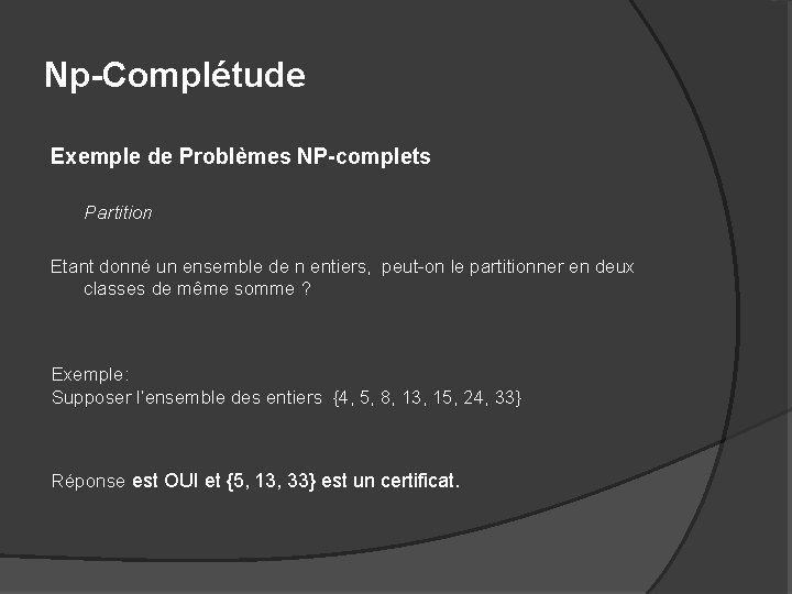 Np-Complétude Exemple de Problèmes NP-complets Partition Etant donné un ensemble de n entiers, peut-on