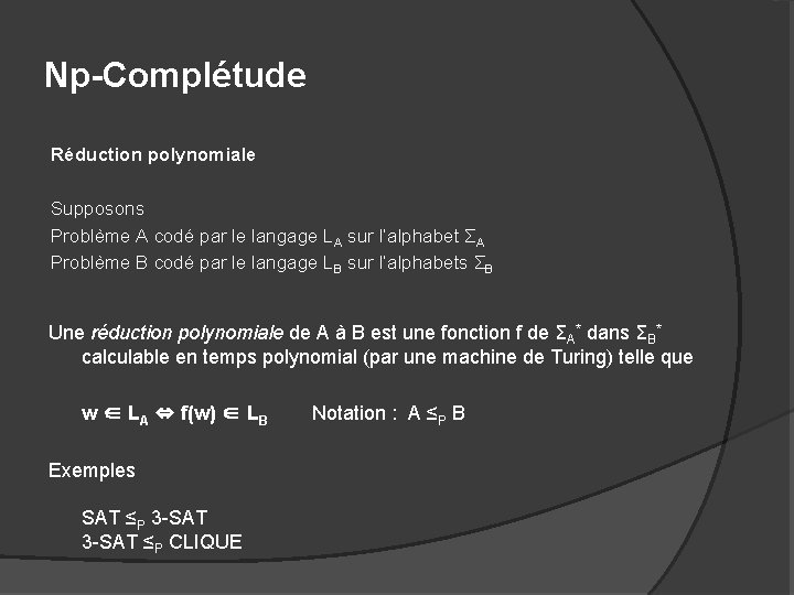 Np-Complétude Réduction polynomiale Supposons Problème A codé par le langage LA sur l’alphabet ΣA