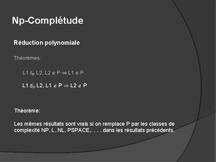 Np-Complétude Réduction polynomiale Théorèmes: L 1 ≤P L 2, L 2 P L 1