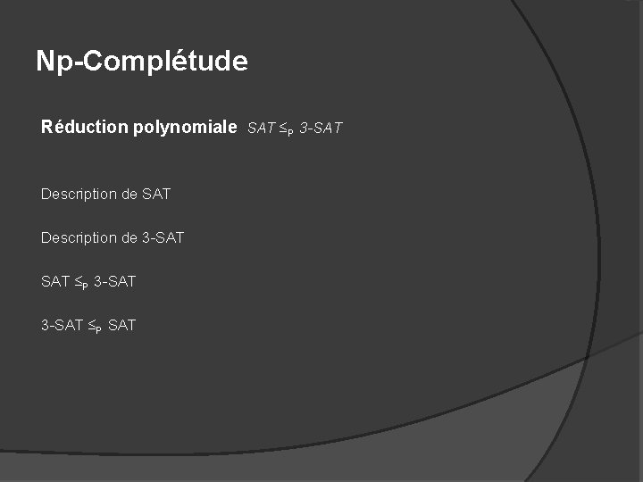 Np-Complétude Réduction polynomiale SAT ≤P 3 -SAT Description de 3 -SAT ≤P SAT 