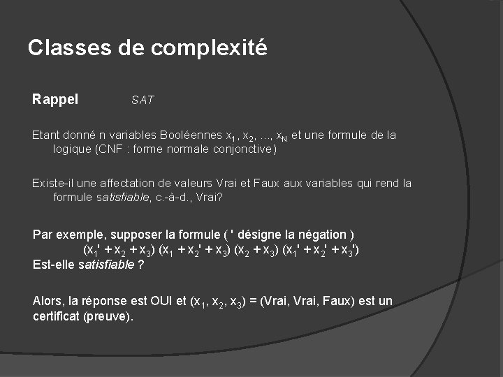 Classes de complexité Rappel SAT Etant donné n variables Booléennes x 1, x 2,