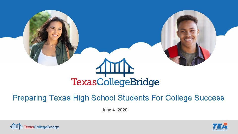 Preparing Texas High School Students For College Success June 4, 2020 Preparing Texas High School Students For College Success June 4, 2020