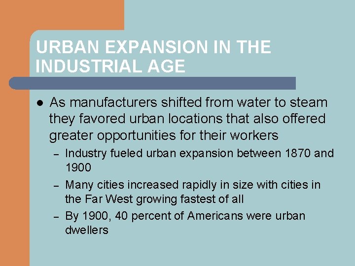 URBAN EXPANSION IN THE INDUSTRIAL AGE l As manufacturers shifted from water to steam