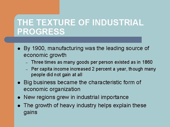THE TEXTURE OF INDUSTRIAL PROGRESS l By 1900, manufacturing was the leading source of