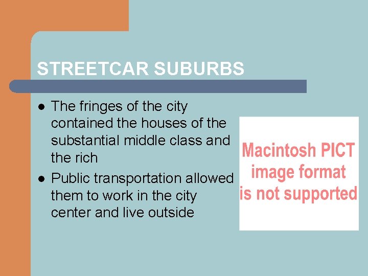 STREETCAR SUBURBS l l The fringes of the city contained the houses of the