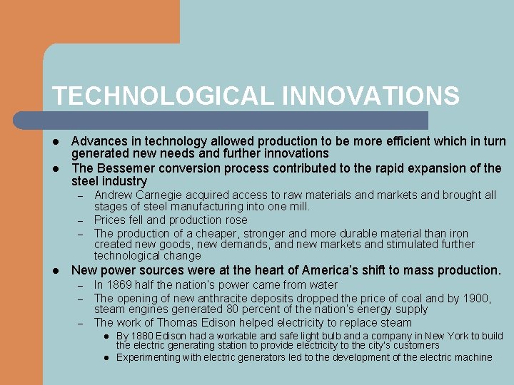 TECHNOLOGICAL INNOVATIONS l l Advances in technology allowed production to be more efficient which