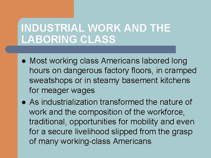 INDUSTRIAL WORK AND THE LABORING CLASS l l Most working class Americans labored long