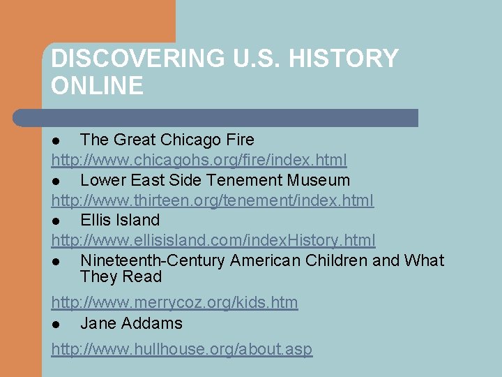 DISCOVERING U. S. HISTORY ONLINE The Great Chicago Fire http: //www. chicagohs. org/fire/index. html
